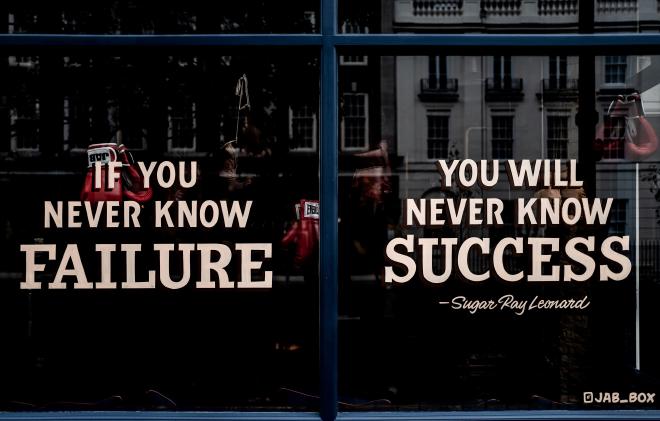 If you never know failure, you never know success